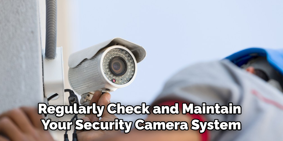 Regularly Check and Maintain Your Security Camera System