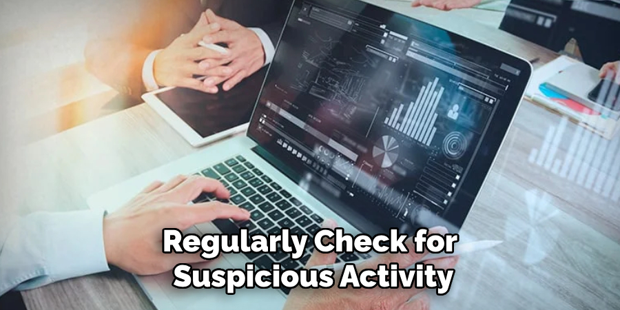 Regularly Check for Suspicious Activity