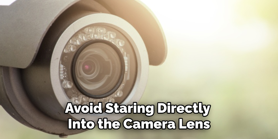 Avoid Staring Directly Into the Camera Lens