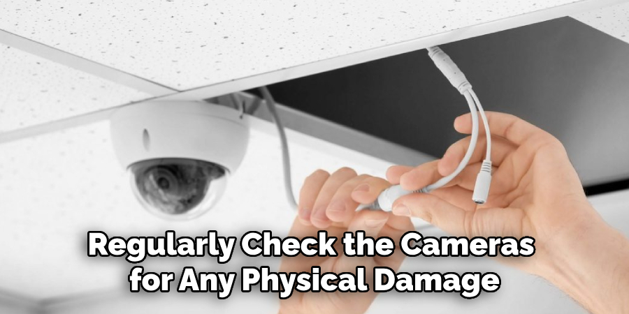 Regularly Check the Cameras for Any Physical Damage