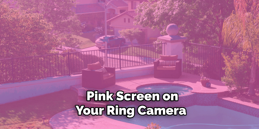 Pink Screen on Your Ring Camera 