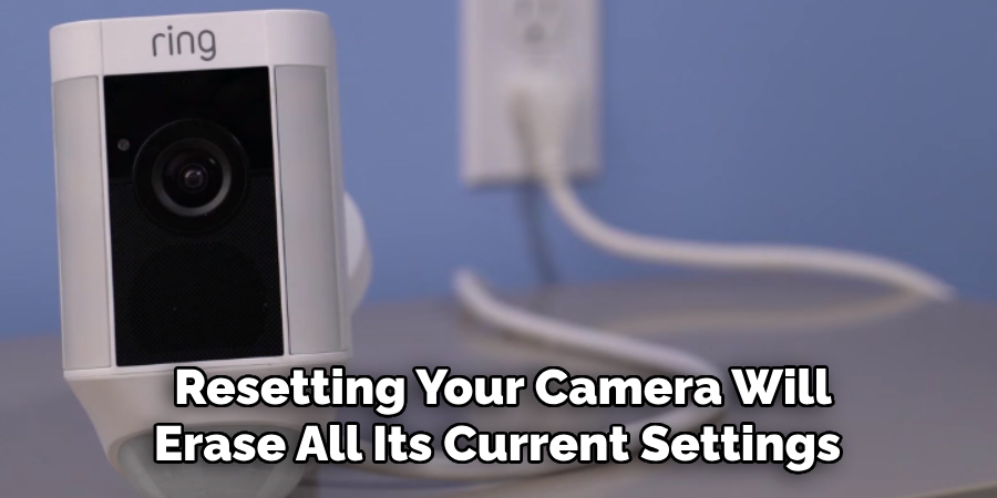 Resetting Your Camera Will Erase All Its Current Settings 