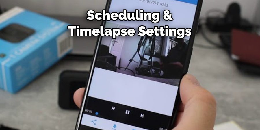 Scheduling & 
Timelapse Settings