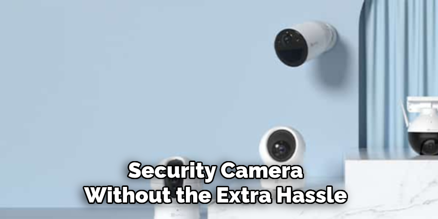 Security Camera Without the Extra Hassle