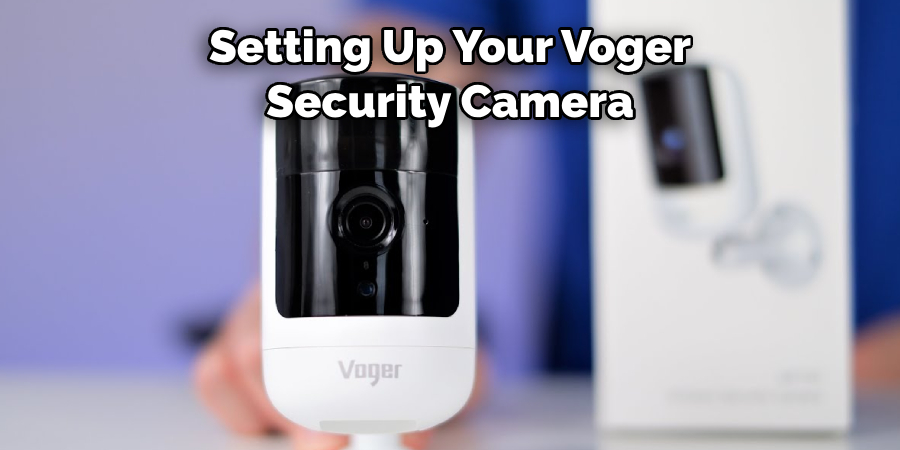 Setting Up Your Voger Security Camera