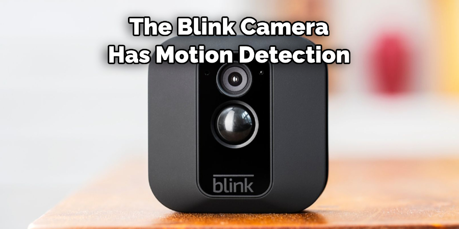 The Blink Camera 
Has Motion Detection