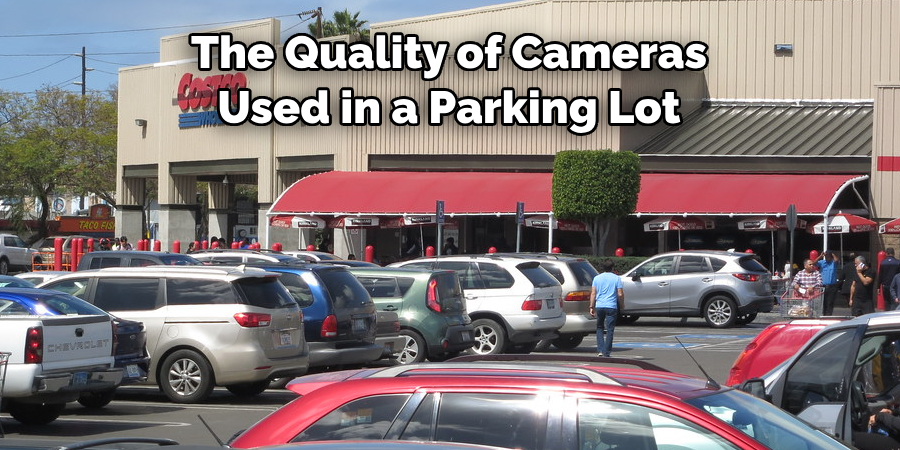 The Quality of Cameras 
Used in a Parking Lot