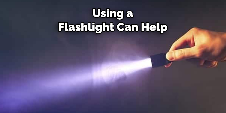Using a 
Flashlight Can Help 