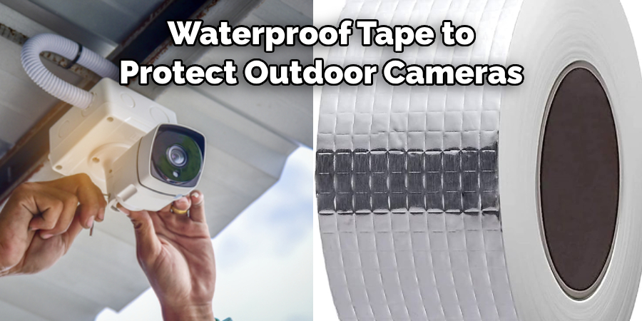 Waterproof Tape to Protect Outdoor Cameras