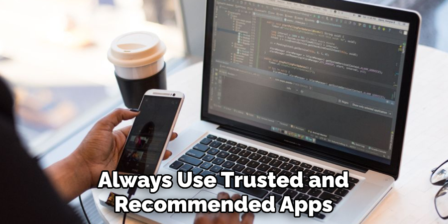 Always Use Trusted and Recommended Apps