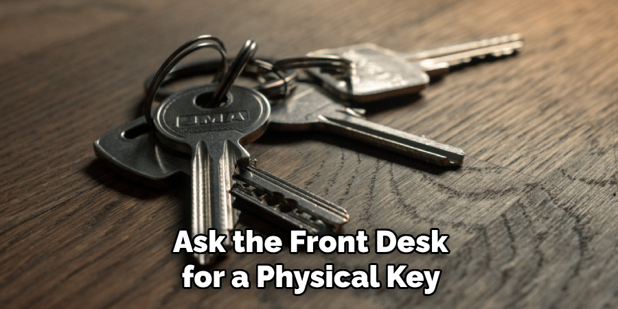 Ask the Front Desk for a Physical Key