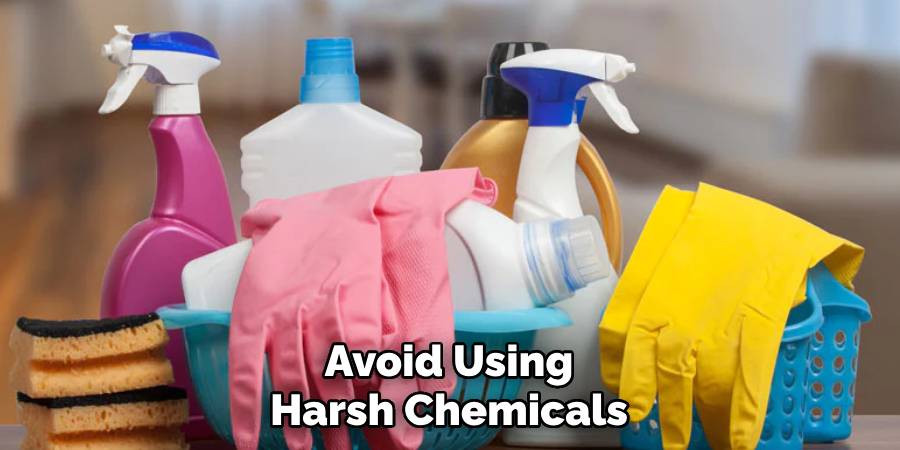 Avoid Using Harsh Chemicals