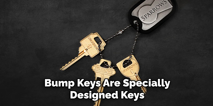 Bump Keys Are Specially Designed Keys