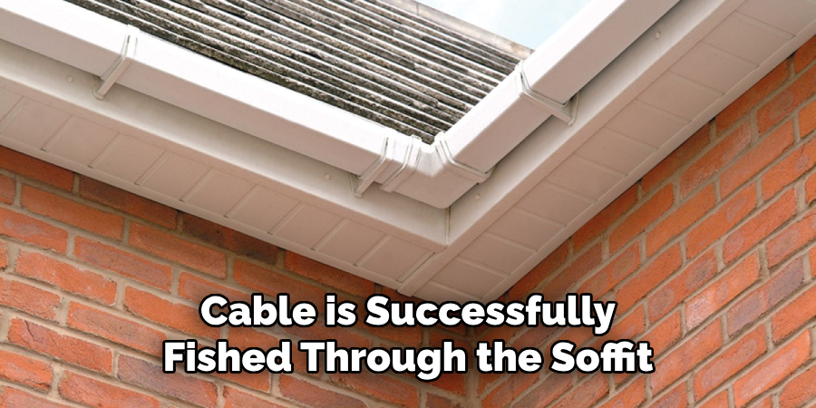 Cable is Successfully Fished Through the Soffit