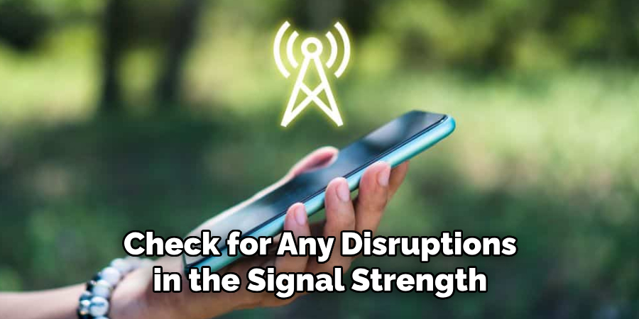 Check for Any Disruptions in the Signal Strength