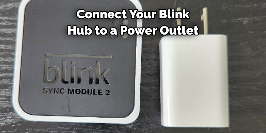 Connect Your Blink 
Hub to a Power Outlet