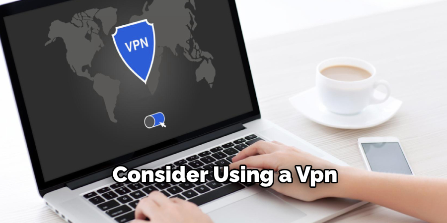 Consider Using a Vpn