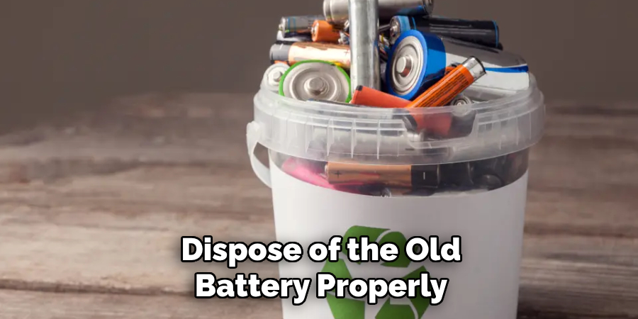 Dispose of the Old Battery Properly