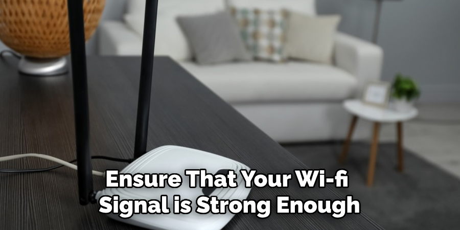 Ensure That Your Wi-fi Signal is Strong Enough