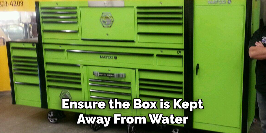 Ensure the Box is Kept Away From Water 