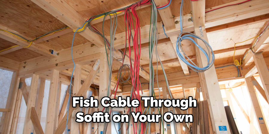 Fish Cable Through Soffit on Your Own