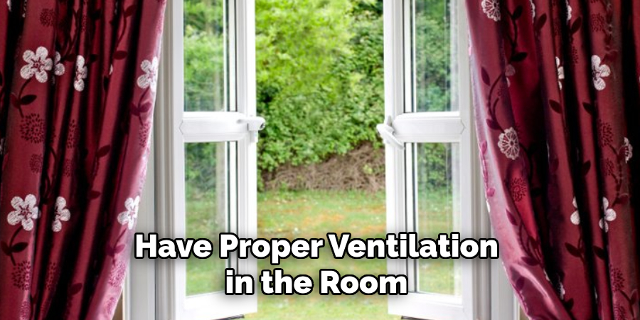 Have Proper Ventilation in the Room 