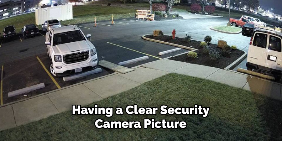 Having a Clear Security Camera Picture