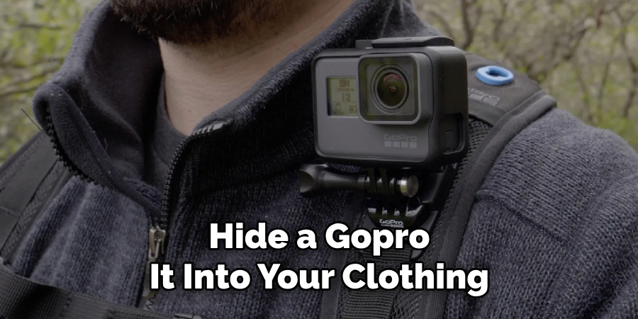 Hide a Gopro It Into Your Clothing
