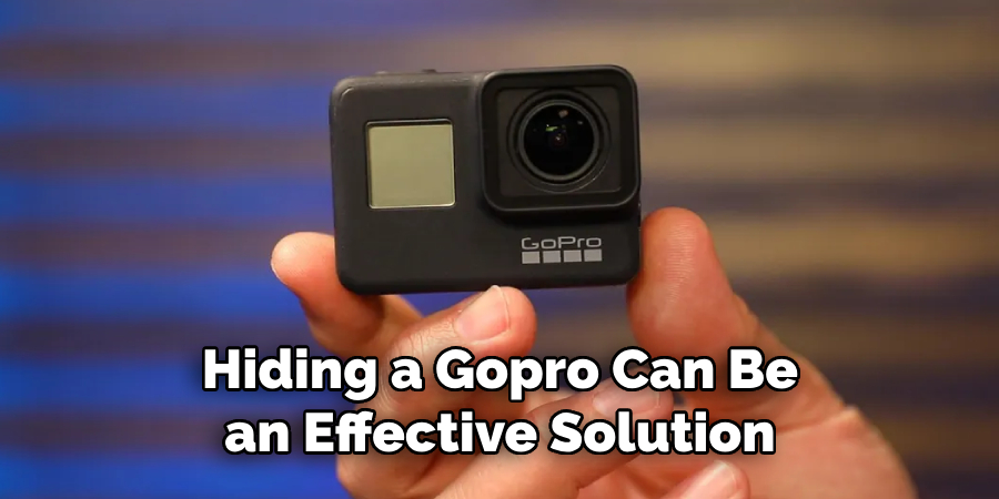 Hiding a Gopro Can Be an Effective Solution