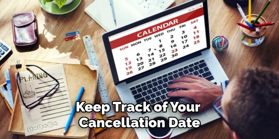 Keep Track of Your Cancellation Date