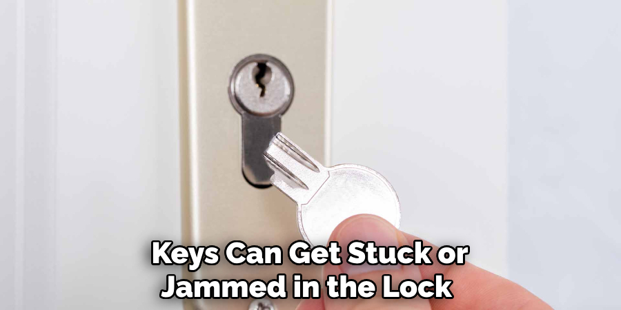 Keys Can Get Stuck or Jammed in the Lock 