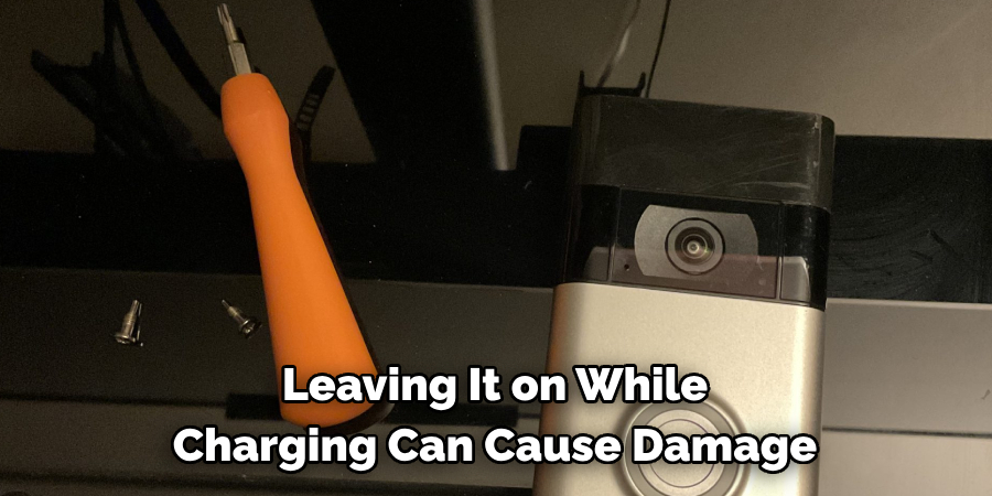 Leaving It on While 
Charging Can Cause Damage