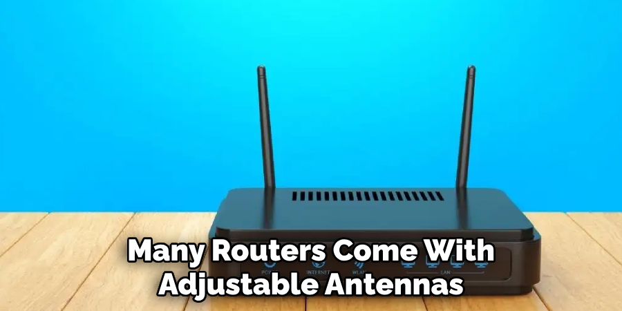 Many Routers Come With Adjustable Antennas