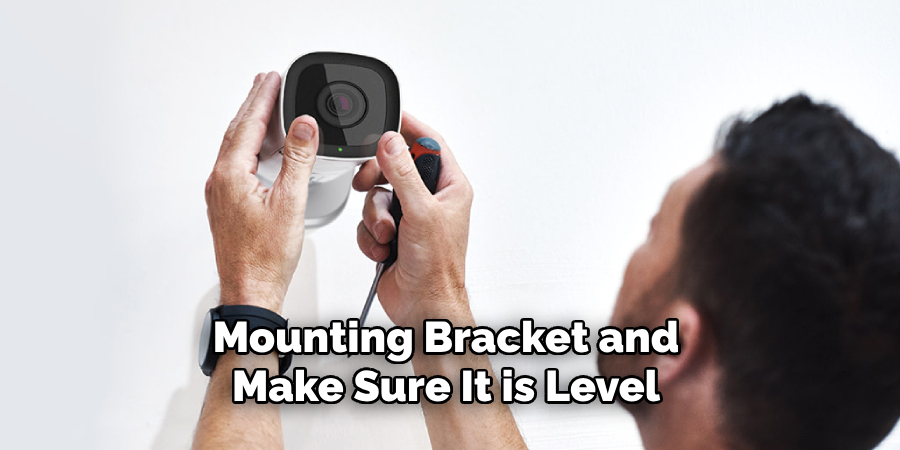 Mounting Bracket and Make Sure It is Level