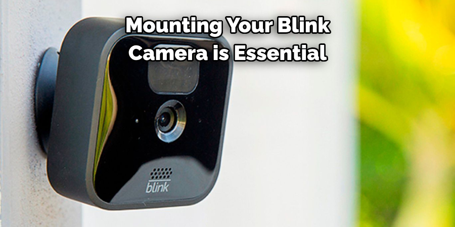 Mounting Your Blink 
Camera is Essential 