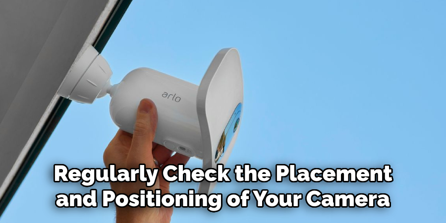  Regularly Check the Placement and Positioning of Your Camera