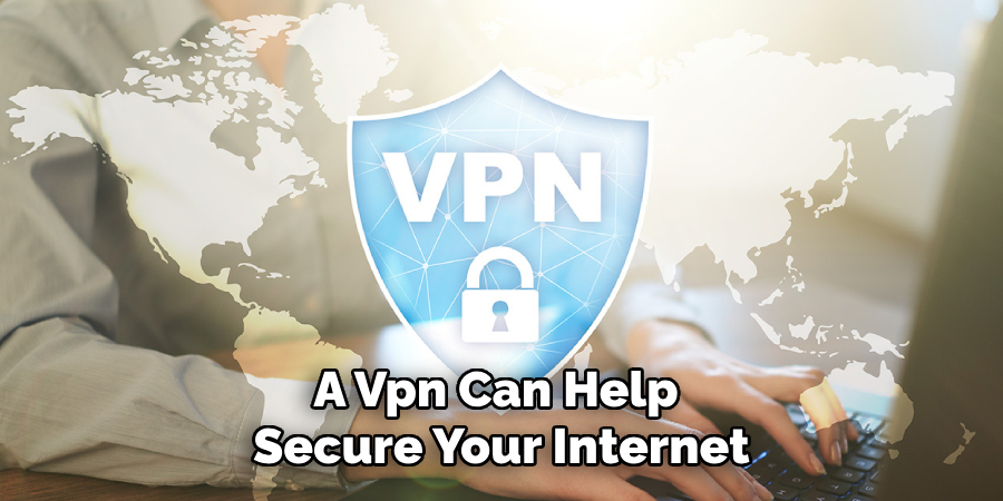 A Vpn Can Help Secure Your Internet