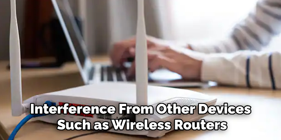 Interference From Other Devices Such as Wireless Routers