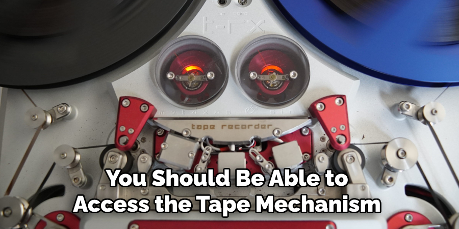 You Should Be Able to Access the Tape Mechanism 