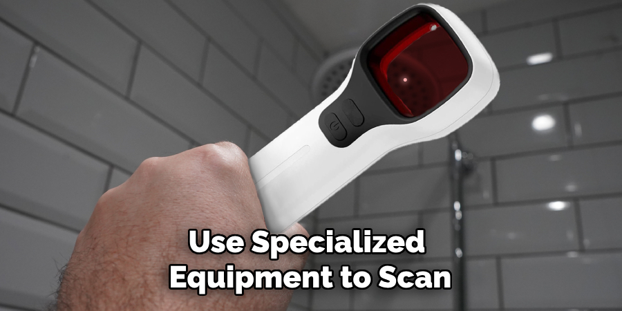 Use Specialized Equipment to Scan