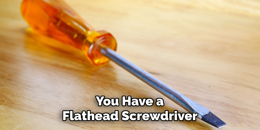  You Have a Flathead Screwdriver