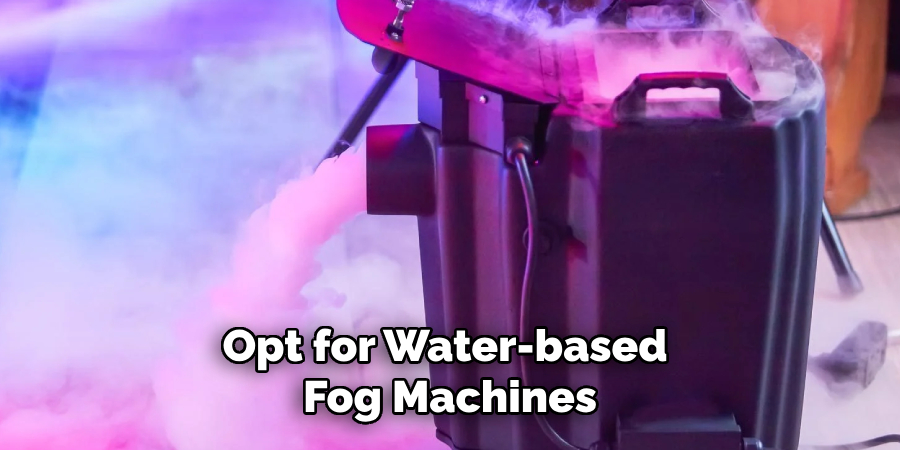 Opt for Water-based Fog Machines