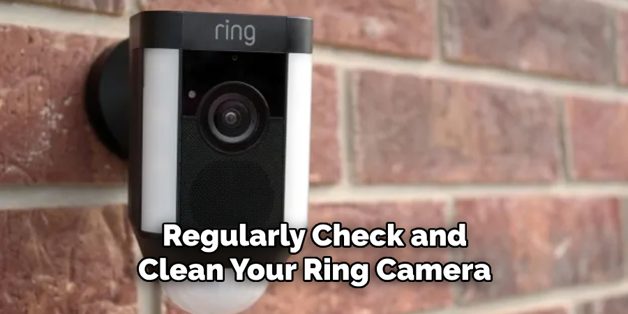 Regularly Check and Clean Your Ring Camera