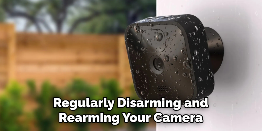 Regularly Disarming and Rearming Your Camera