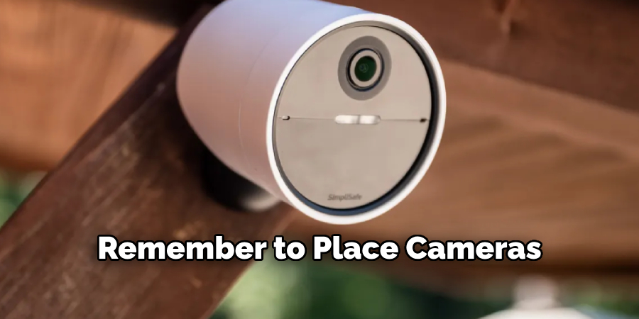 Remember to place cameras