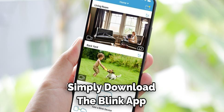 Simply Download 
The Blink App