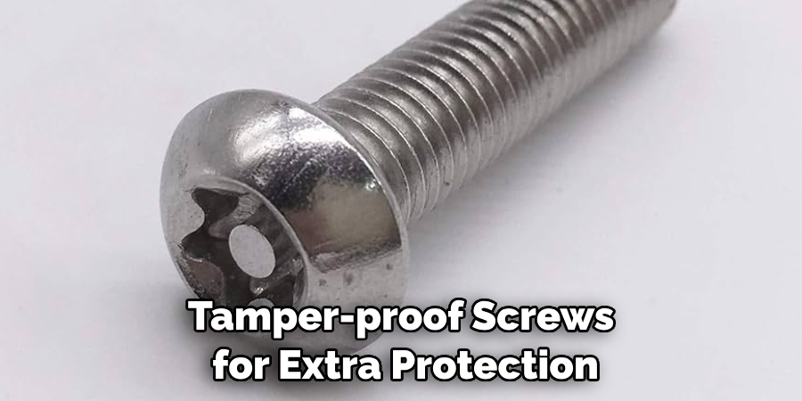 Tamper-proof Screws for Extra Protection
