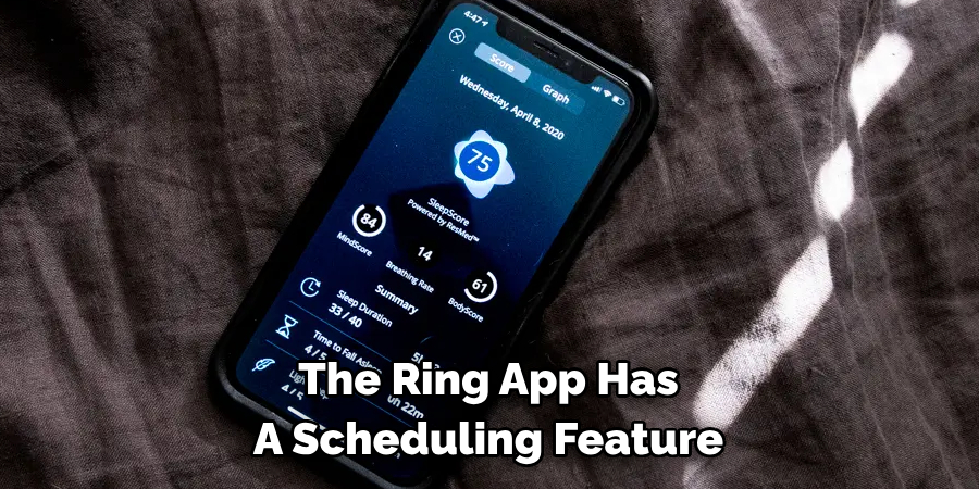 The Ring App has a 
scheduling feature