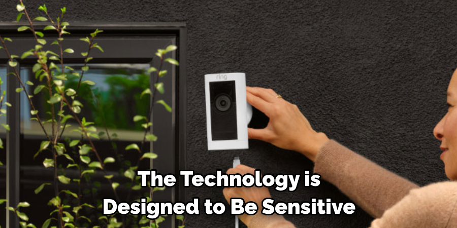 The Technology is 
Designed to Be Sensitive