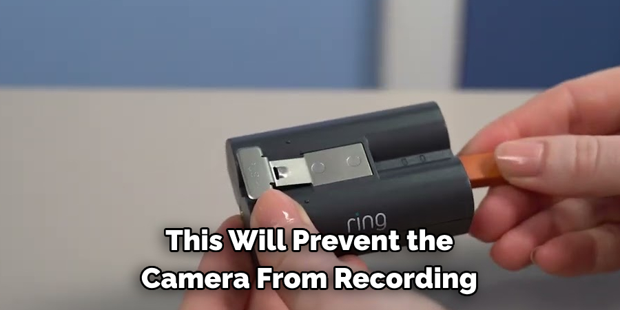 This Will Prevent the 
Camera From Recording